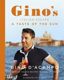 Gino's Italian Escape: A Taste of the Sun: 100 Easy Italian Recipes to Enjoy at Home
