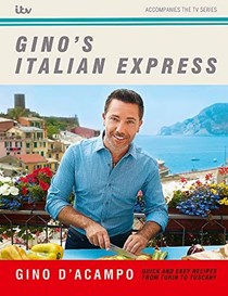 Gino's Italian Express: Quick & Easy Recipes from Turin to Tuscany