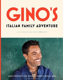 Gino’s Italian Family Adventure: Easy Recipes the Whole Family will Love