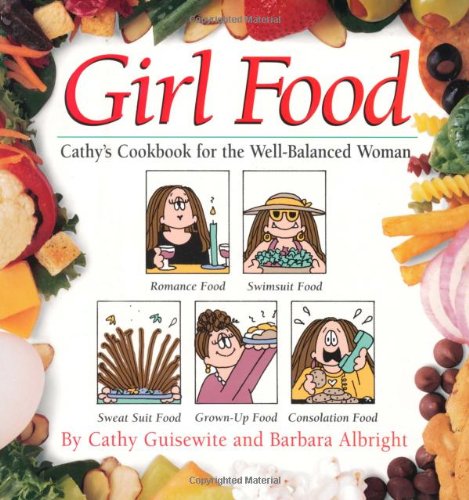 Girl Food: Cathy's Cookbook for the Well-Balanced Woman