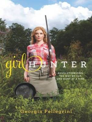 Girl Hunter: Revolutionizing the Way We Eat, One Hunt at a Time