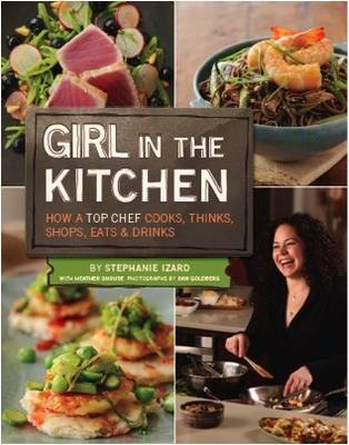 Girl in the Kitchen: How a Top Chef Cooks, Thinks, Shops, Eats, & Drinks
