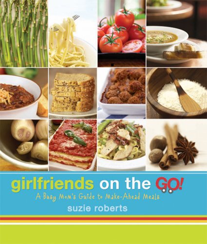 Girlfriends on the Go!: A Busy Mom's Guide to Make Ahead Meals