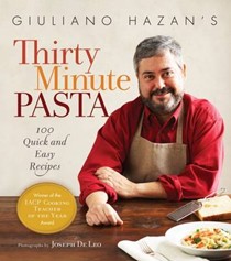 Giuliano Hazan's Thirty Minute Pasta: 100 Quick and Easy Recipes