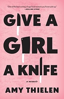 Give a Girl a Knife: A Memoir