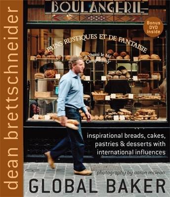 Global Baker: Inspirational Breads, Cakes, Pastries & Desserts with International Influences 