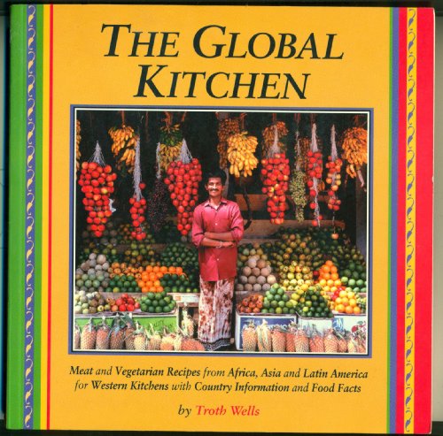 Global Kitchen: Meat and Vegetarian Recipes from Africa, Asia and Latin America for Western Kitchens With Country Information and Food Facts
