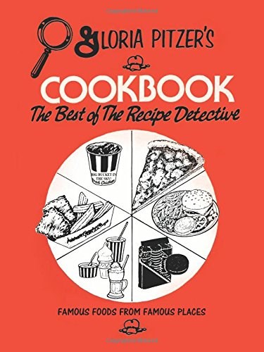 Gloria Pitzer's Cookbook - The Best of the Recipe Detective: Famous Foods From Famous Places
