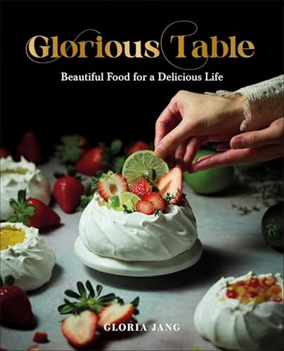 Glorious Table: Beautiful Food for a Delicious Life