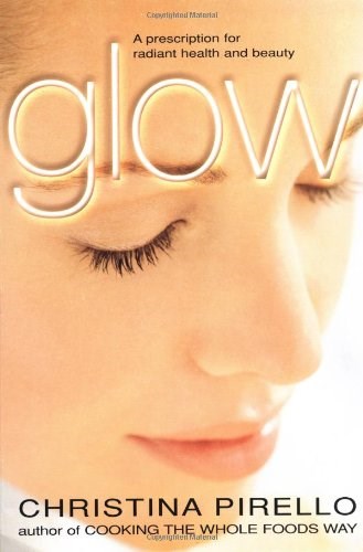 Glow: A Prescription For Radiant Health And Beauty