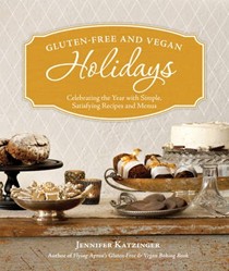 Gluten-Free and Vegan Holidays: Celebrating the Year with Simple, Satisfying Recipes and Menus