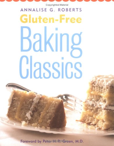 Gluten-Free Baking Classics: 100 Recipes for the Breads, Pastries, and Pizzas You Really Love to Eat!