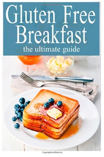 Gluten Free Breakfast: The Ultimate Guide