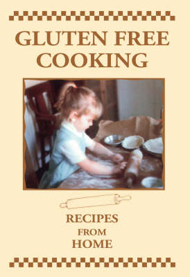 Gluten Free Cooking: Recipes from Home
