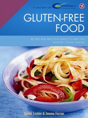 Gluten-Free Food: Recipes and Practical Advice to Help You Manage Coeliac Disease