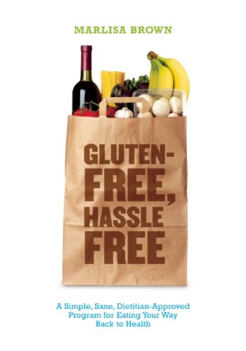 Gluten-Free, Hassle Free: Simple, Sane, Dietitian-Approved Program for Eating Your Way Back to Health