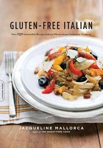 Gluten-Free Italian: Over 150 Recipes Without Wheat--from Crostini to Tiramisu