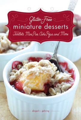 Gluten-Free Miniature Desserts: Tartlets, Mini Pies, Cake Pops, and More