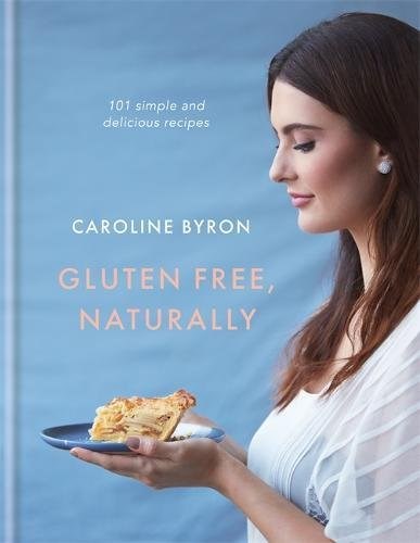 Gluten Free, Naturally: 100 Simple and Delicious Recipes