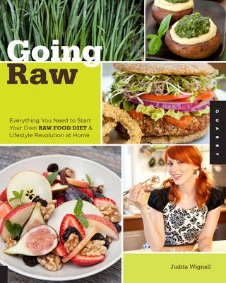 Going Raw: Everything You Need to Start Your Own Raw Food Diet and Lifestyle Revolution at Home