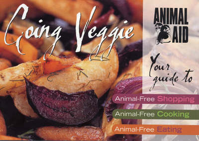 Going Veggie: Your Guide to Animal-tree Shopping, Cooking and Eating