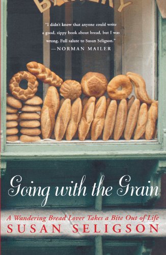 Going With The Grain: A Wandering Bread Lover Takes A Bite Out of Life