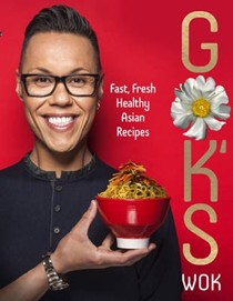 Gok's Wok: Fast, Fresh, Healthy Asian Recipes