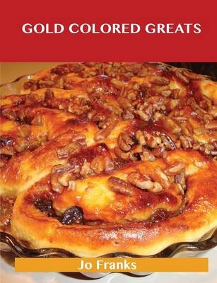 Gold Colored Greats: Delicious Gold Colored Recipes, The Top 78 Gold Colored Recipes