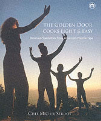 Golden Door Cooks Light & Easy: Delicious Recipes From America's Premier Spa