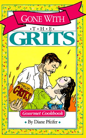 Gone with the Grits: Gourmet Cookbook