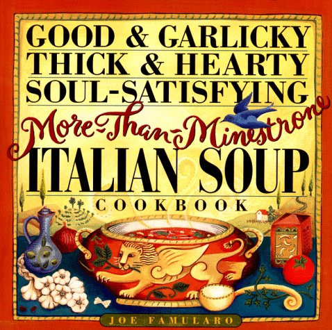 Good & Garlicky, Thick and Hearty, Soul-Satisfying, More Than Minestrone
