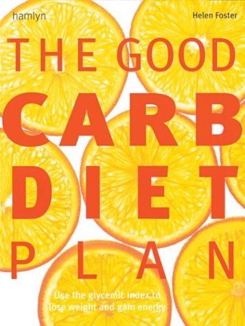 Good Carb Diet Plan: Use The Glycaemic Index To Lose Weight And Gain Energy