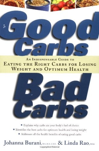 Good Carbs, Bad Carbs: An Indispensable Guide to Eating the Right Carbs for Losing Weight and Optimum Health