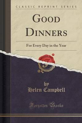 Good Dinners: For Every Day in the Year (Classic Reprint)