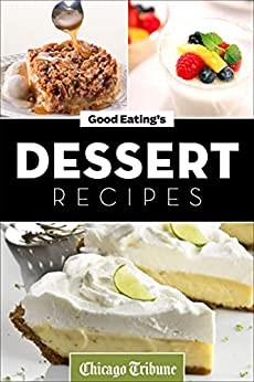 Good Eating's Dessert Recipes: Cakes, Pies, Cobblers, Tarts and More