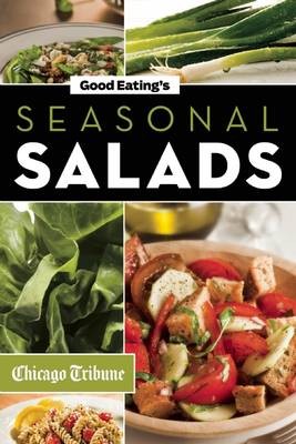 Good Eating's Seasonal Salads: Fresh and Creative Recipes for Spring, Summer, Winter, and Fall