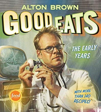 Good Eats (Text-Only Edition): The Early Years