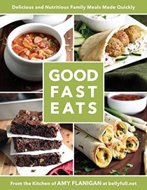 Good Fast Eats: Delicious and Nutritious Family Meals Made Quickly