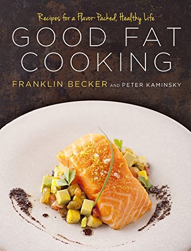 Good Fat Cooking: 100 Recipes for a Flavor-Packed, Healthy Life