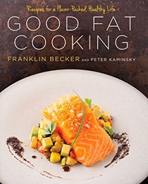  Good Fat Cooking: Recipes for a Flavor-Packed, Healthy Life: A Cookbook