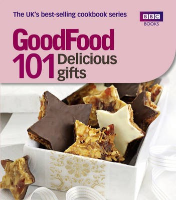 Good Food: 101 Delicious Gifts: Triple-Tested Recipes