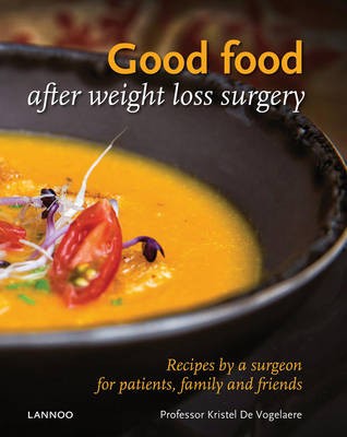 Good Food After Weight Loss Surgery: Recipes by a Surgeon for Patients, Family and Friends