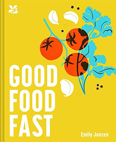 Good Food Fast: Delicious, Healthy Meals In 30 Minutes