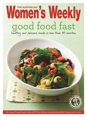 Good Food Fast: Healthy, Delicious, Nutritious Meals for Busy Cooks