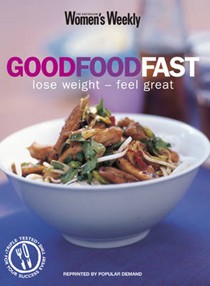 Good Food Fast: Lose Weight - Feel Great