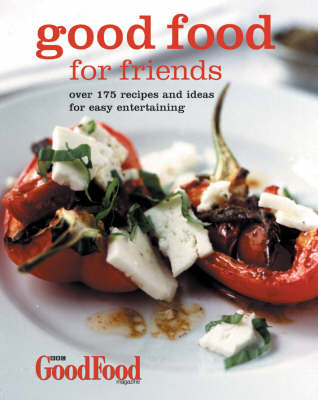 Good Food for Friends: Over 175 Recipes and Ideas for Easy Entertaining