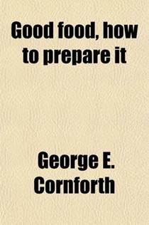 Good Food, How to Prepare it