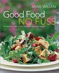 Good Food, No Fuss: 150 Recipes and Ideas for Easy-to-Cook Dishes