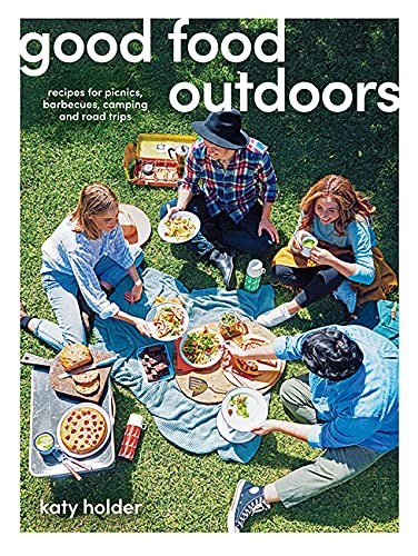 Good Food Outdoors: Recipes for Picnics, Barbecues, Camping and Road Trips