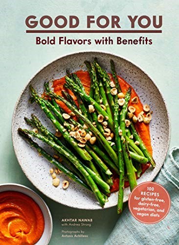 Good for You: Bold Flavors with Benefits - 100 Recipes for Gluten-free, Dairy-free, Vegetarian, and Vegan Diets